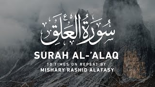 Surah Al Alaq - 10 Times on Repeat by Mishary Rashed Alafasy