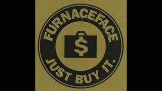 Furnaceface - Just Buy It