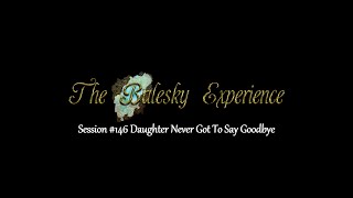 Session # 146 Daughter Never Got To Say Goodbye