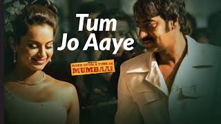 Song :Tum jo aaye|| Movie : Once upon a time in mumbai || Ajay Devgan, Kangana Ranaut, Imran Hashmi