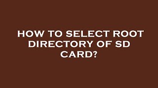 How to select root directory of sd card?