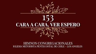 Himno 153 - Cara a cara, ver espero - IMPCH Los Angeles