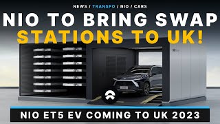 NIO To Roll Out Swap Stations in UK Market / Including The ET5 2023!