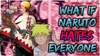 What if Naruto hates Everyone | Part 1