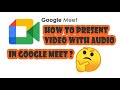 How to share Audio of Video presentation in Google Meet