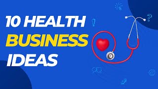 Healthcare Entrepreneurship: 10 Business Ideas to Make an Impact