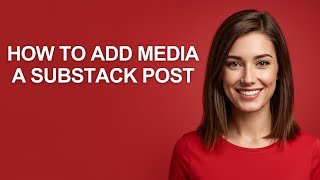How to Add Media a Substack Post - AshleyHowTo