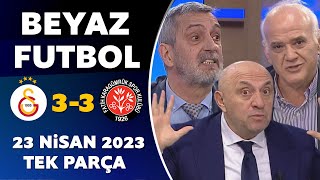 Beyaz Futbol 23 Nisan 2023 Tek Parça / Galatasaray 3-3 Karagümrük