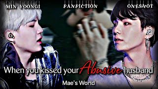 (Min Yoongi FF) When you kissed your Abusive Husband (Oneshot)