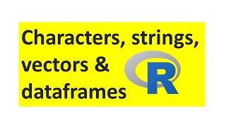 Characters, Strings, Vectors and DataFrames in R or Rstudio