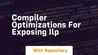 Compiler optimizations for exposing ilp