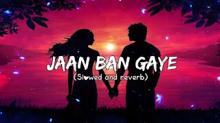 Jaan Ban Gaye (Slowed and Reverb) | Zee music company |Melodic Totan