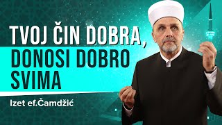 Tvoj čin dobra, donosi dobro svima | Izet ef. Čamdžić