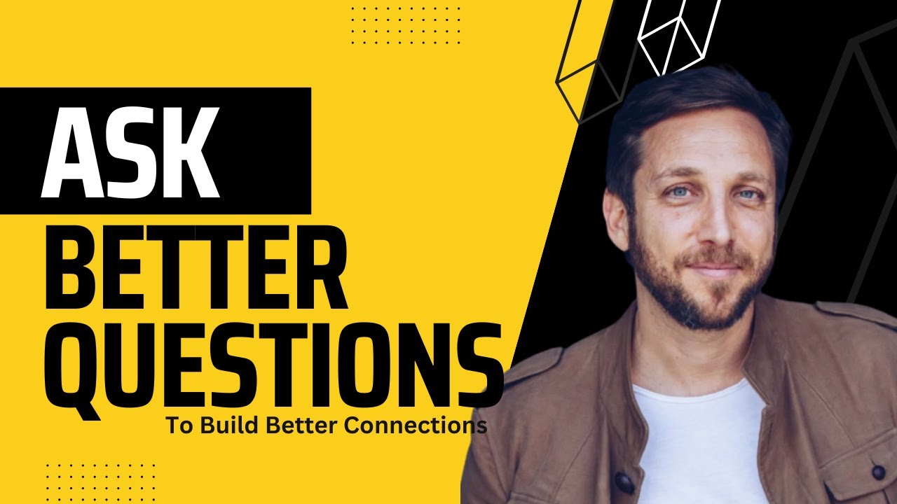 Ask Better Questions To Build Better Connections Connection Challenge