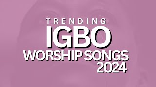 Deep Igbo Worship Songs 2024 || Morning Igbo Worship Songs 2023 - Igbo Gospel Songs