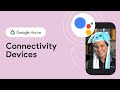 Getting started with connectivity devices for Google Home
