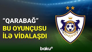 “Qarabağ” klubu bu futbolçusu ilə yollarını ayırıb