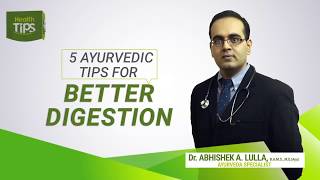 5 AYURVEDIC TIPS FOR BETTER DIGESTION  By Dr.ABHISHEK A. LULLA