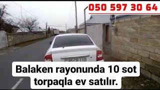 733.SATILDI.Balakəndə 10 sot torpaqla ev satılır.Qiyməti 65 000 azn.Balakən makler Azər