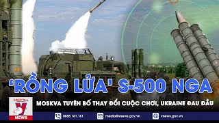 ‘Rồng lửa’ S-500 Nga chuẩn bị tham chiến, Ukraine đau đầu tìm lời giải bài toán phòng không - VNews