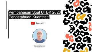 Pembahasan Soal UTBK 2023 Pengetahuan Kuantitatif (Part 2)