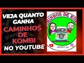 QUANTO GANHA CAMINHOS DE KOMBI COM YOUTUBE EM 2023