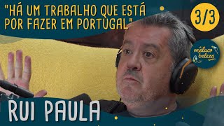 Rui Paula - "Há um trabalho que está por fazer em Portugal" - Maluco Beleza (3/3)