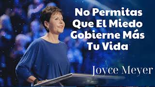 No Permitas Que El Miedo Gobierne Más Tu Vida - Oradora Joyce Meyer