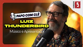 Luiz Thunderbird | Músico e Apresentador |  Papo com Clê