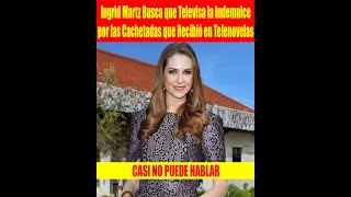 Ingrid Martz Busca que Televisa la Indemnice por las Cachetadas que Recibió en T