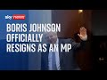 Boris Johnson officially resigns as an MP