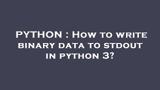 PYTHON : How to write binary data to stdout in python 3?