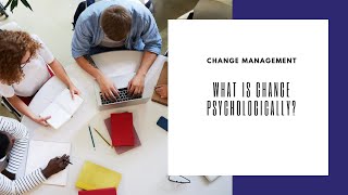 The Psychology of Change: What Exactly Is Change? - Change Management Part 2