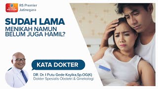 30 SAMPAI 40 PERSEN KEMANDULAN DISEBABKAN OLEH PRIA - KATA DOKTER KAYIKA