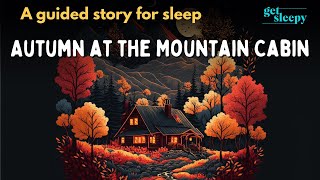 Autumn Story for Sleep | Autumn at the Mountain Cabin | Cozy Autumn Sleepy Story