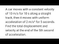 A car moves with a constant velocity of 10 m/s for 10 s along a straight track, then it moves with