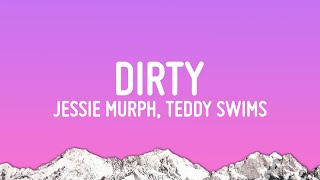 Jessie Murph - Dirty (Lyrics) ft. Teddy Swims