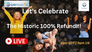 Let's Digest The Historic 100% Refund #ONPASSIVE #OES #OCONNECT