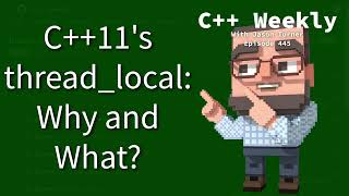 C++ Weekly - Ep 445 - C++11's thread_local