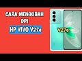 CARA MENGUBAH UKURAN DPI DI HP VIVO V27E, VIVO V27 5G