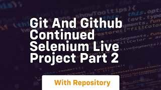 git and github continued selenium live project part 2