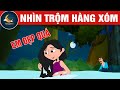 NHÌN TRỘM HÀNG XÓM - TRUYỆN CỔ TÍCH - QUÀ TẶNG CUỘC SỐNG - KHOẢNH KHẮC KỲ DIỆU - HOẠT HÌNH HAY