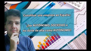 👉 Constituir una empresa en España: 😉 ¿Ser AUTÓNOMO, SOCIEDAD o no darte de alta como AUTÓNOMO?