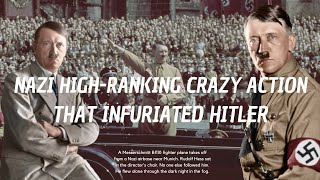 Nazi high-ranking crazy action that infuriated Hitler