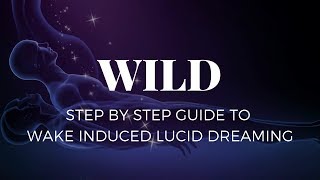 Step By Step Guide to WILD (Wake Induced Lucid Dreaming)