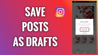 How To Save Posts As Drafts On Instagram