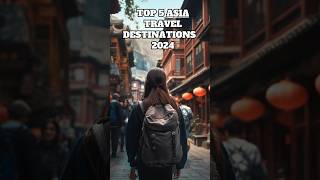 Top 5 Asia Travel Destinations in 2024