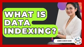 What Is Data Indexing? - Admin Career Guide
