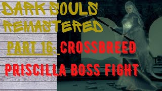 Dark Souls Remastered | Part 16 | Crossbreed Priscilla boss fight The Painted World COMPLETE