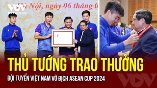 🔴Thủ tướng gặp mặt và trao thưởng Đội tuyển Việt Nam vô địch ASEAN Cup 2024 | Việt Nam vô địch